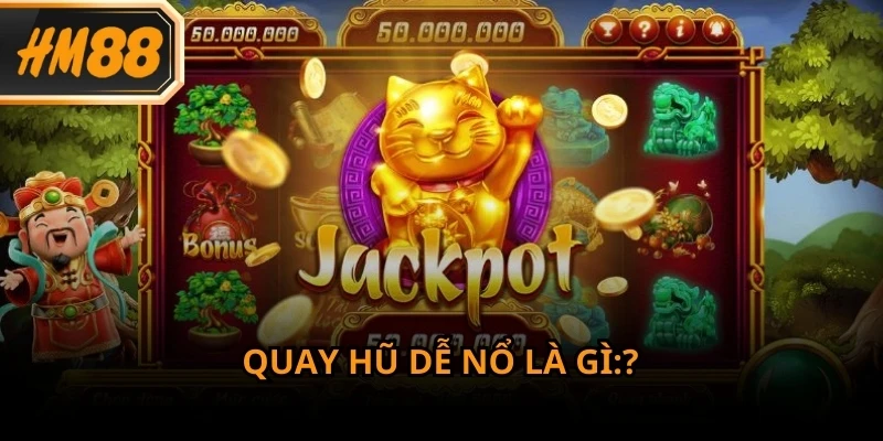 Cách quay hũ dễ nổ được hội viên HM88 quan tâm và lựa chọn tham khảo