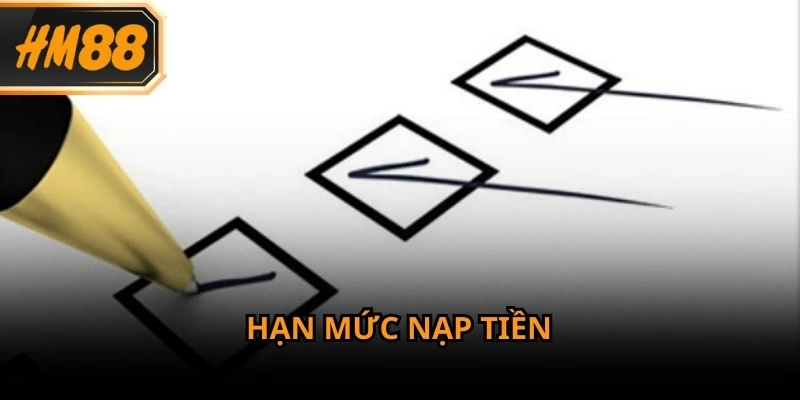 Nạp tiền HM88 quy định rõ hạn mức tối thiểu và tối đa cho mỗi giao dịch